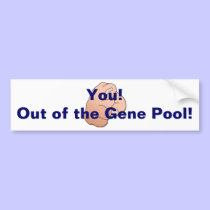 Out of the Gene Pool! bumper stickers