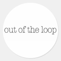 Out Of The Loop Round Stickers