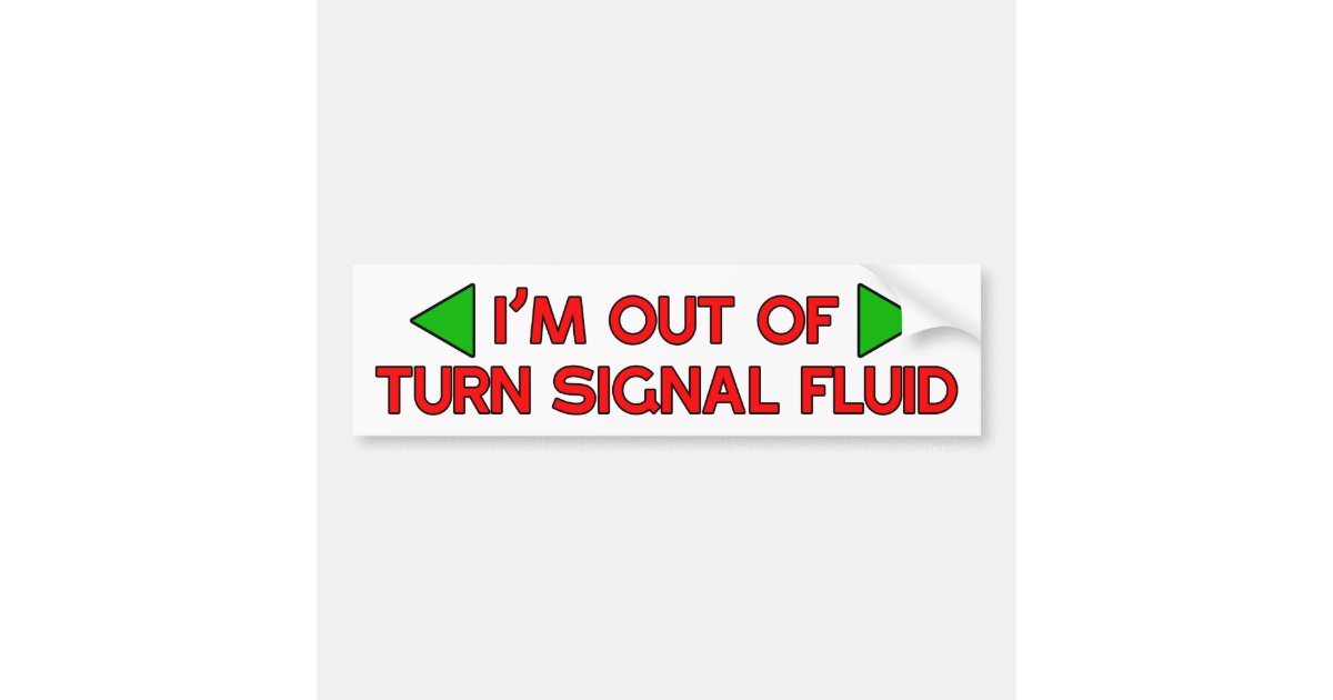 Out Of Turn Signal Fluid Bumper Sticker Zazzle