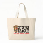 OUT OF YOUR LEAGUE bags