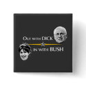 Out with DICK... in with BUSH button by crunchtime08 Out with DICK... in with BUSH button