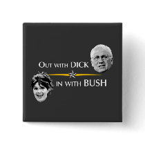 Out with DICK... in with BUSH button by crunchtime08 Out with DICK... in with BUSH button