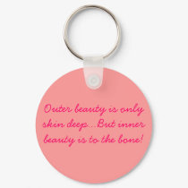 Outer beauty is only skin deep...But inner beau... keychains