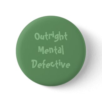 Outright Mental Defective badge / button button