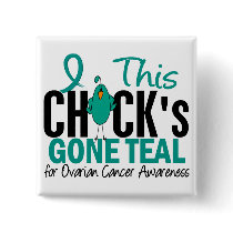 Ovarian Cancer Chick Gone Teal Button