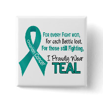 Ovarian Cancer For Every…..I Proudly Wear Teal 1 Buttons