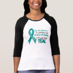 Ovarian Cancer For Every…..I Proudly Wear Teal 1 Shirt