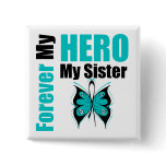 Ovarian Cancer Forever My Hero My Sister buttons