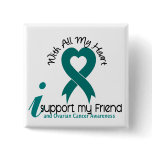 Ovarian Cancer I Support My Friend buttons