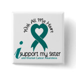Ovarian Cancer I Support My Sister buttons