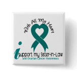 Ovarian Cancer I Support My Sister-In-Law buttons