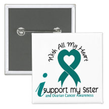 Ovarian Cancer I Support My Sister Pinback Buttons