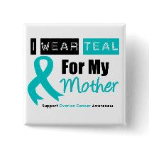 Ovarian Cancer I Wear Teal Ribbon For My Mother buttons