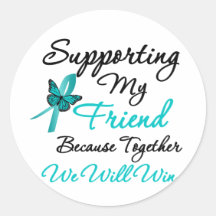 Ovarian Cancer Supporting My Friend Round Stickers