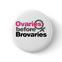 Ovaries before Brovaries Pinback Buttons