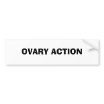 OVARY ACTION bumper stickers