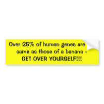 Over 25% of human genes are the same as those o... bumper stickers