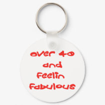 Over 40 & Feelin Fabulous keychains