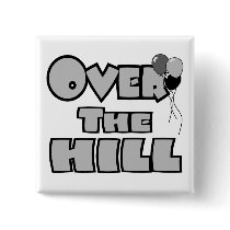 Over The Hill Birthday Gifts and Apparel buttons