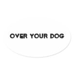 Over Your Dog Sticker