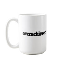 Overachiever Coffee Mug