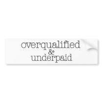 Overqualified And Underpaid bumper stickers by worldsfair Overqualified And Underpaid bumper stickers