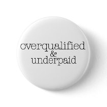Overqualified And Underpaid buttons