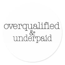 Overqualified And Underpaid stickers by worldsfair Overqualified And Underpaid stickers