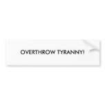 OVERTHROW TYRANNY! BUMPER STICKERS