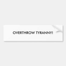 OVERTHROW TYRANNY! BUMPER STICKERS