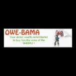 OWE-BAMA will tax you into poverty for his PORK bumper stickers