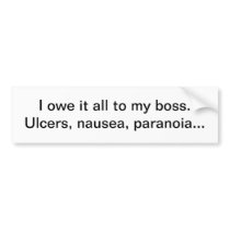 Owe it to my boss - bumper sticker