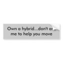 Own a hybrid...don't ask me to help you move bumper stickers by islandsusan Own a hybrid...don't ask me to help you move bumper stickers