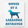 Owned by a Labrador Retriever Mouse Pads