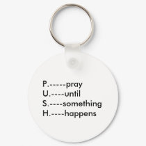 P.-----prayU.----until S.----something H.----ha... keychains