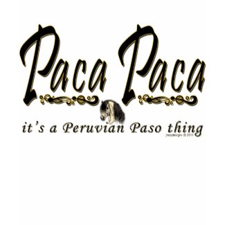 Paca Paca Peruvian Paso Thing shirt