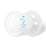[Crown upside down] hold on to your hat  Pacifiers
