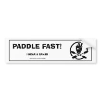 PADDLE FAST!  I HEAR A BANJO BUMPER STICKERS