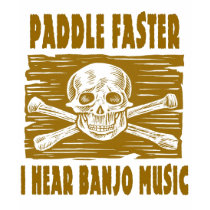Paddle Faster I hear Banjo Music t-shirts
