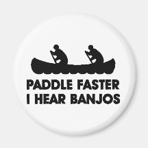 Paddle Faster I Hear Banjo's Refrigerator Magnets