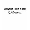 Pagans do it with Goddesses. t-shirts