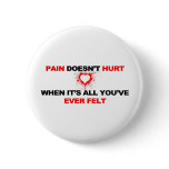 Pain Doesn't Hurt Pinback Buttons