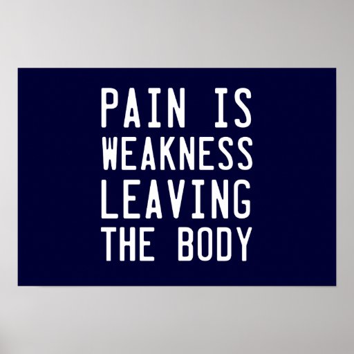 Pain Is Weakness leaving the Body Posters Zazzle