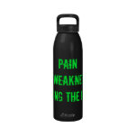PAIN is WEAKNESS leaving the BODY! Drinking Bottle