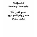 PAIN & SUFFERING- a Misguided Mommy Moments shirt