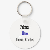 Painters Have Thicker Brushes keychains