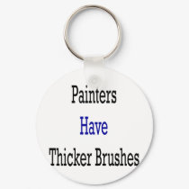 Painters Have Thicker Brushes keychains