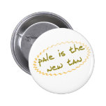 Pale is the new tan button