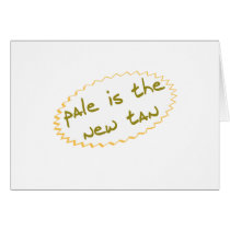 Pale is the new tan card
