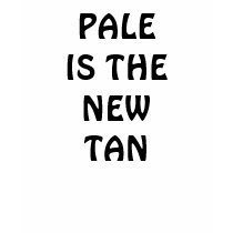 PALE IS THE NEW TAN t-shirts by cynthiadoornik PALE IS THE NEW TAN t-shirts